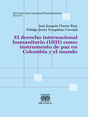 cover image of El derecho internacional humanitario (DIH) como instrumento de paz en Colombia y el mundo